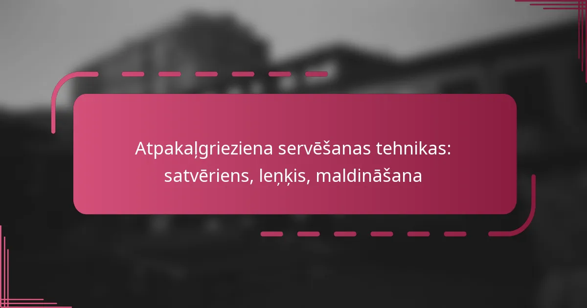 Atpakaļgrieziena servēšanas tehnikas: satvēriens, leņķis, maldināšana