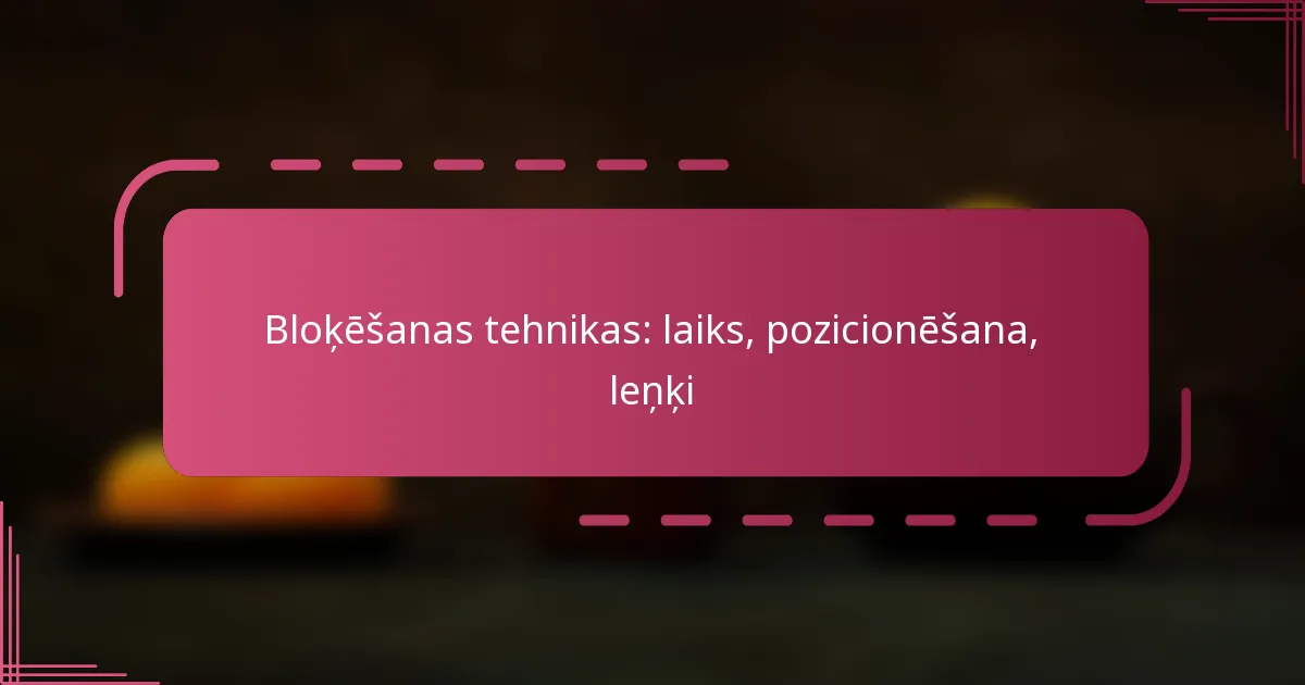 Bloķēšanas tehnikas: laiks, pozicionēšana, leņķi