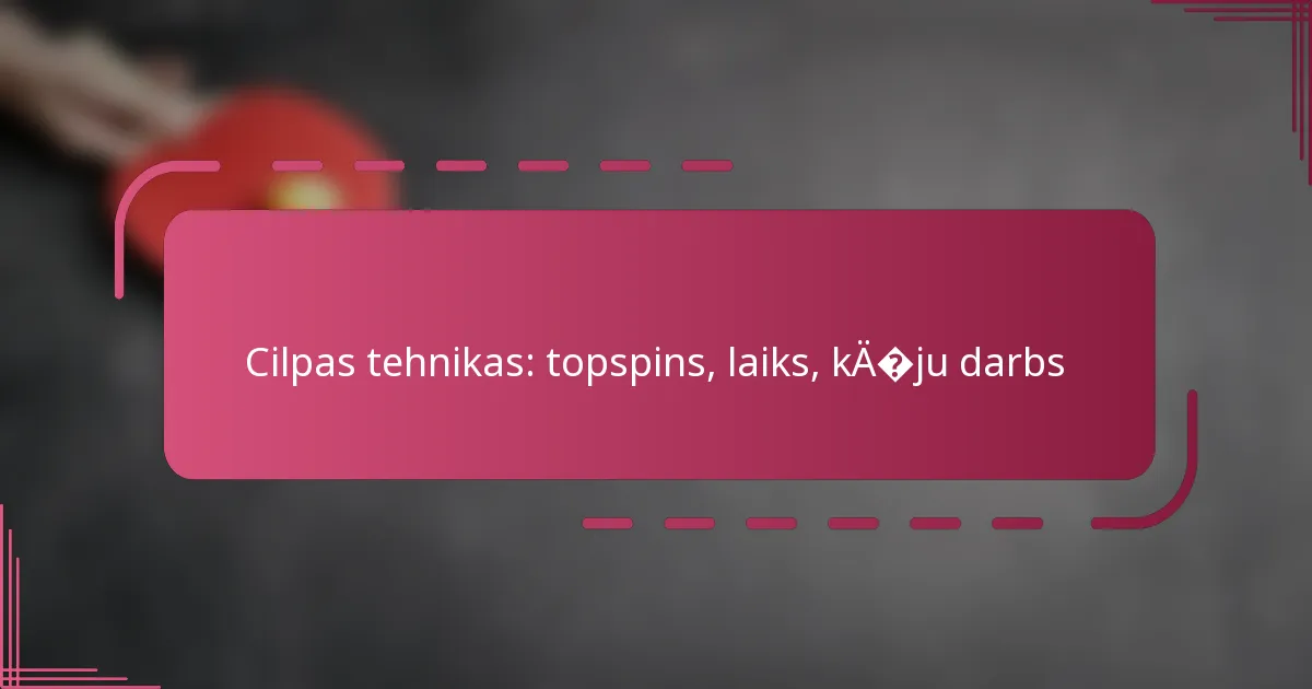 Cilpas tehnikas: topspins, laiks, kāju darbs