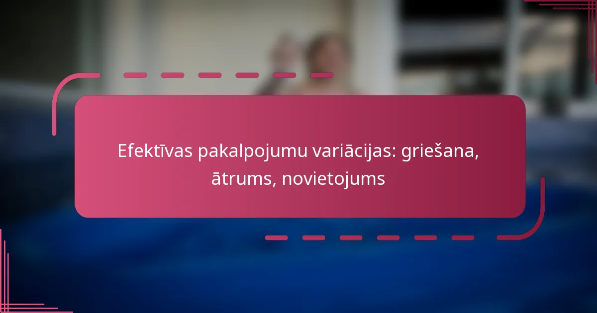 Efektīvas pakalpojumu variācijas: griešana, ātrums, novietojums