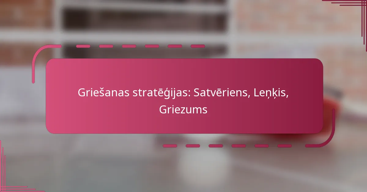 Griešanas stratēģijas: Satvēriens, Leņķis, Griezums