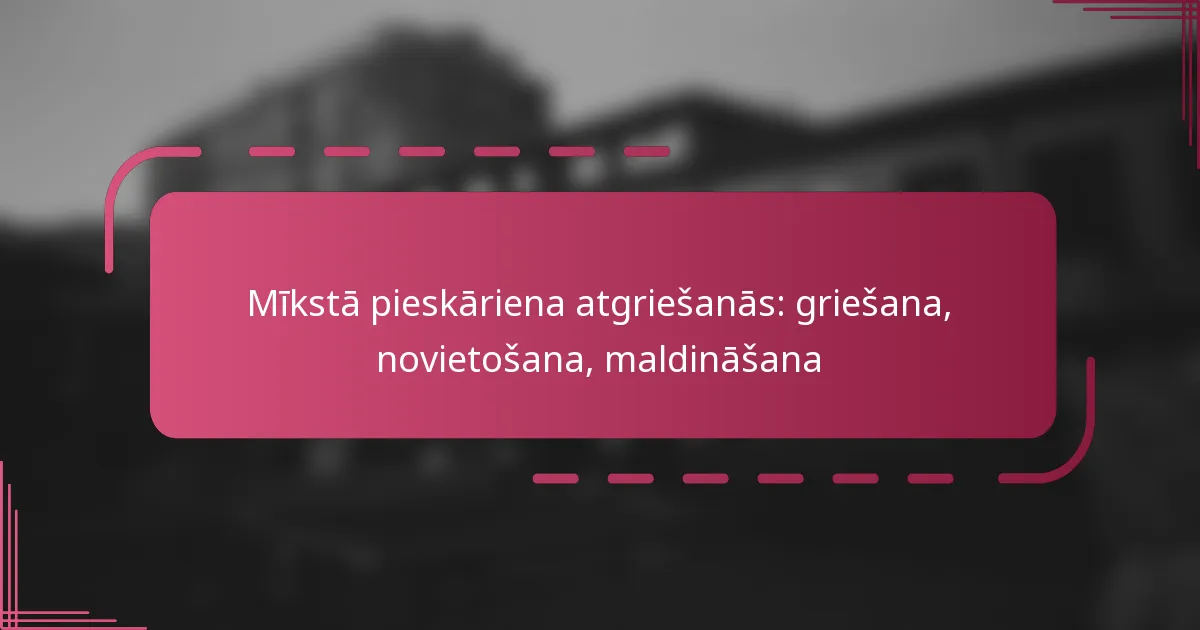 Mīkstā pieskāriena atgriešanās: griešana, novietošana, maldināšana