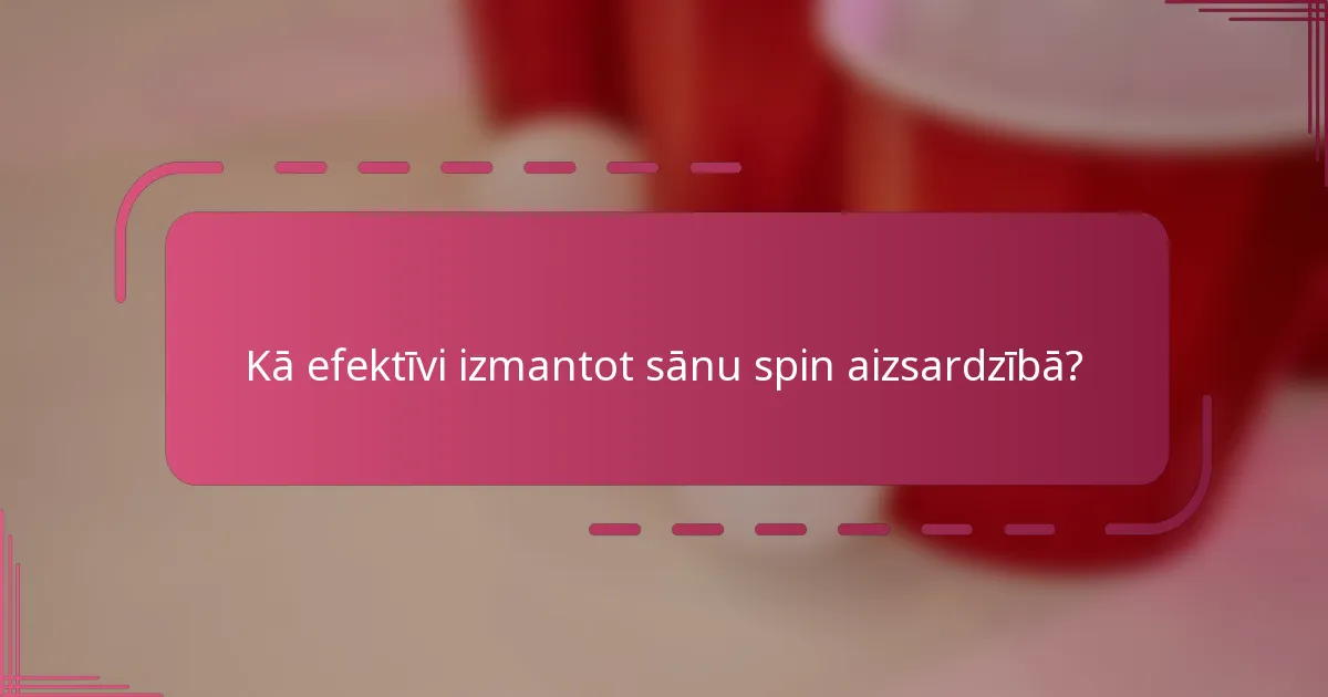 Kā efektīvi izmantot sānu spin aizsardzībā?