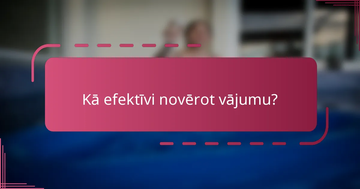 Kā efektīvi novērot vājumu?