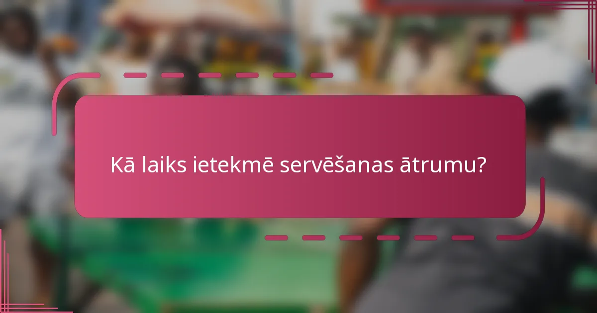 Kā laiks ietekmē servēšanas ātrumu?