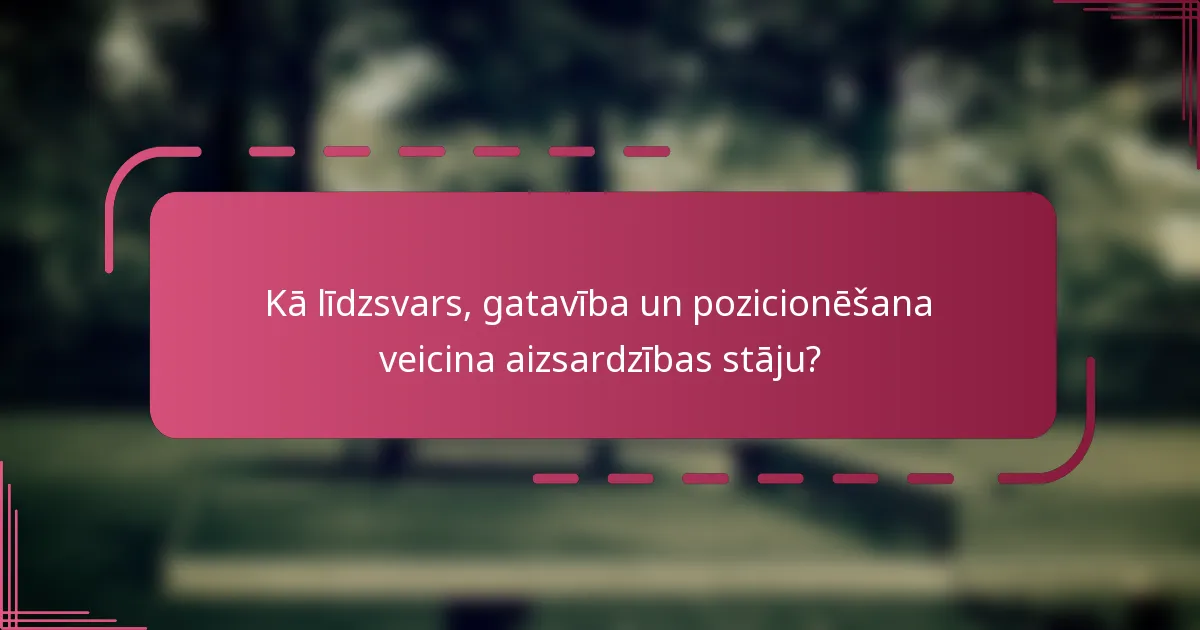 Kā līdzsvars, gatavība un pozicionēšana veicina aizsardzības stāju?