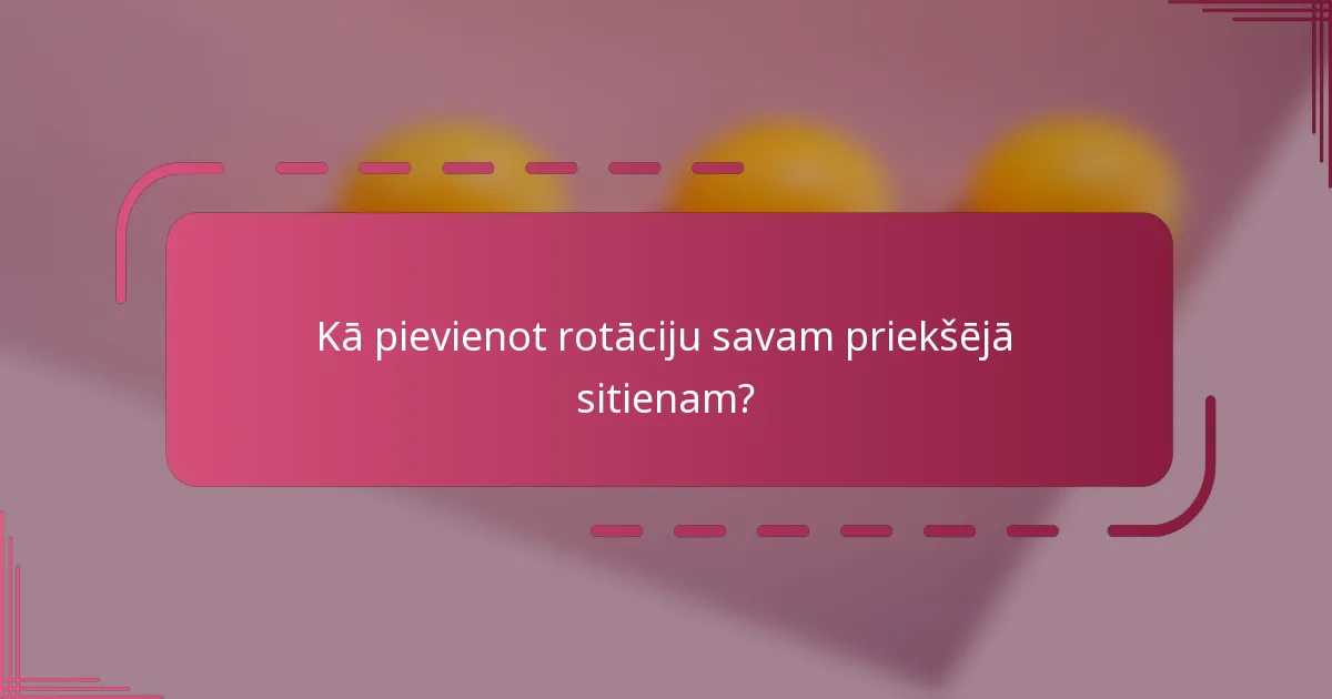 Kā pievienot rotāciju savam priekšējā sitienam?