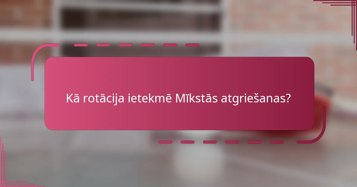 Kā rotācija ietekmē Mīkstās atgriešanas?
