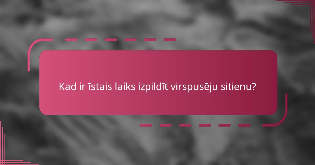 Kad ir īstais laiks izpildīt virspusēju sitienu?