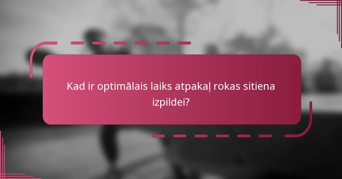 Kad ir optimālais laiks atpakaļ rokas sitiena izpildei?