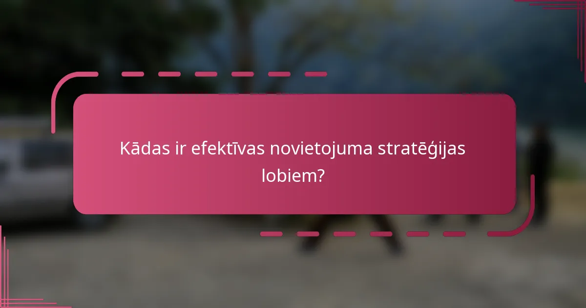 Kādas ir efektīvas novietojuma stratēģijas lobiem?