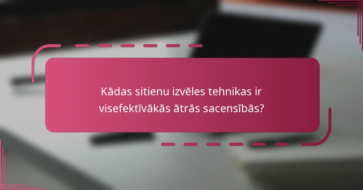 Kādas sitienu izvēles tehnikas ir visefektīvākās ātrās sacensībās?
