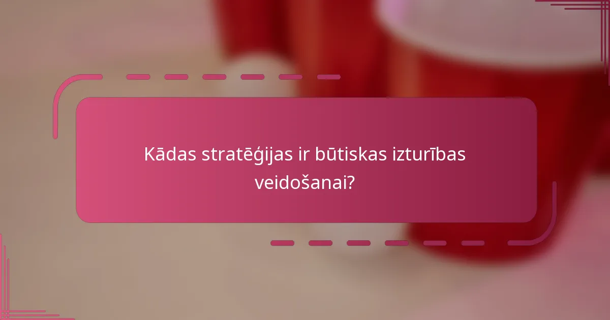 Kādas stratēģijas ir būtiskas izturības veidošanai?