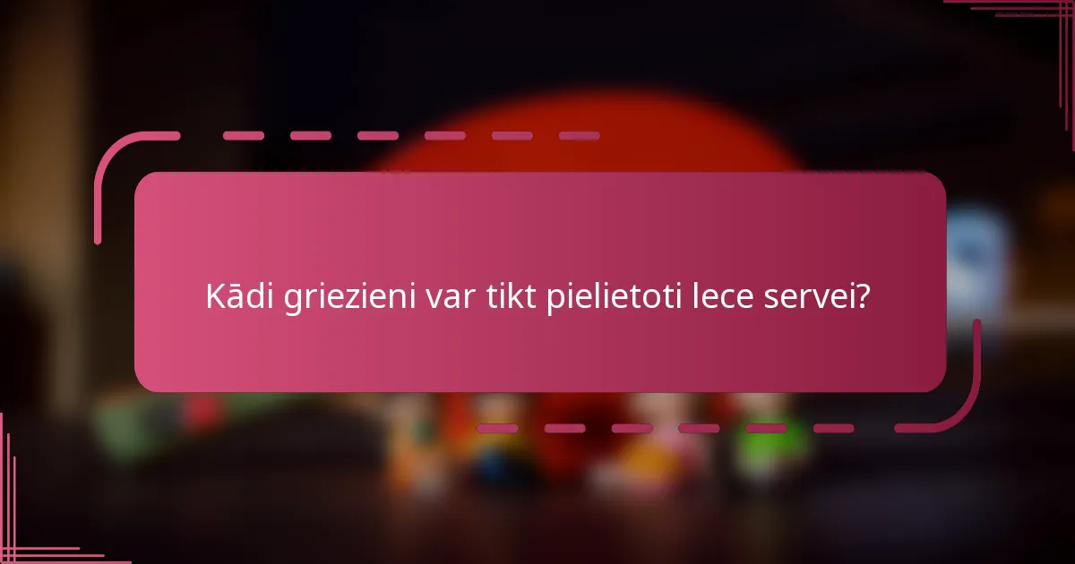 Kādi griezieni var tikt pielietoti lece servei?