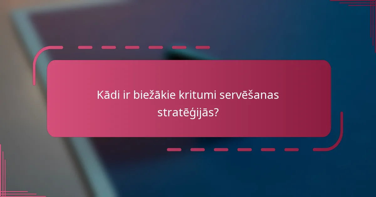 Kādi ir biežākie kritumi servēšanas stratēģijās?