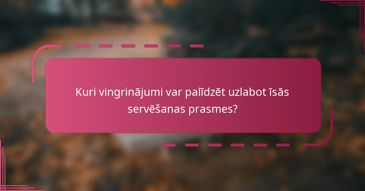 Kuri vingrinājumi var palīdzēt uzlabot īsās servēšanas prasmes?